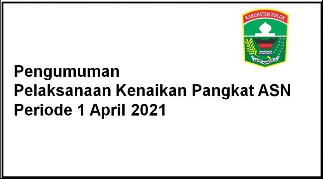 Pengumuman Pelaksanaan Kenaikan Pangkat ASN Periode 1 April 2021