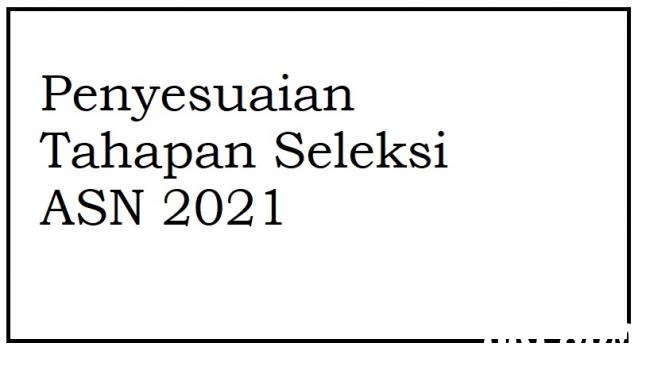 Penyesuaian Tahapan Seleksi ASN 2021