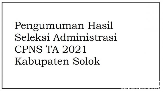 Pengumuman Hasil Seleksi Administrasi CPNS TA 2021 Kabupaten Solok