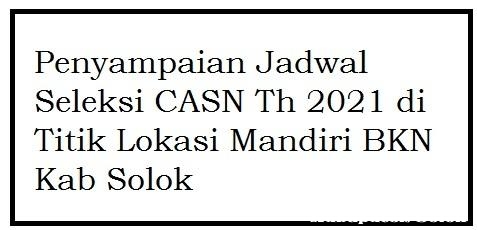 Penyampaian Jadwal Seleksi CASN Th 2021 di Titik Lokasi Mandiri BKN Kab Solok