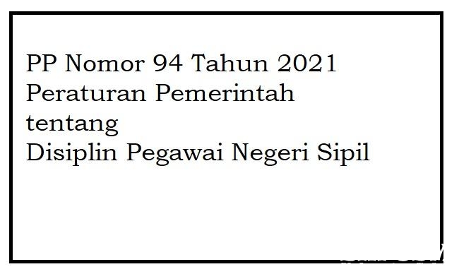 PP Nomor 94 Tahun 2021 Peraturan Pemerintah tentang Disiplin Pegawai Negeri Sipil