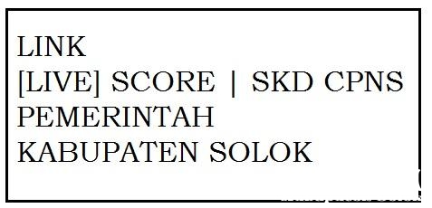 LINK [LIVE] SCORE | SKD CPNS PEMERINTAH KABUPATEN SOLOK