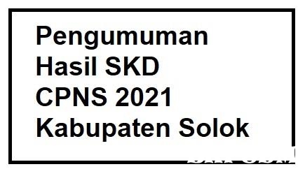 Pengumuman Hasil SKD CPNS 2021 Kabupaten Solok