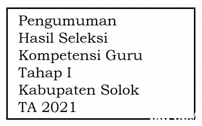 Hasil Seleksi Kompetensi Tahap I Calon PPPK Guru di Lingkungan Pemerintah Kab Solok TA 2021