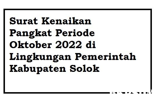 Surat Kenaikan Pangkat Periode Oktober 2022 di Lingkungan Pemerintah Kabupaten Solok