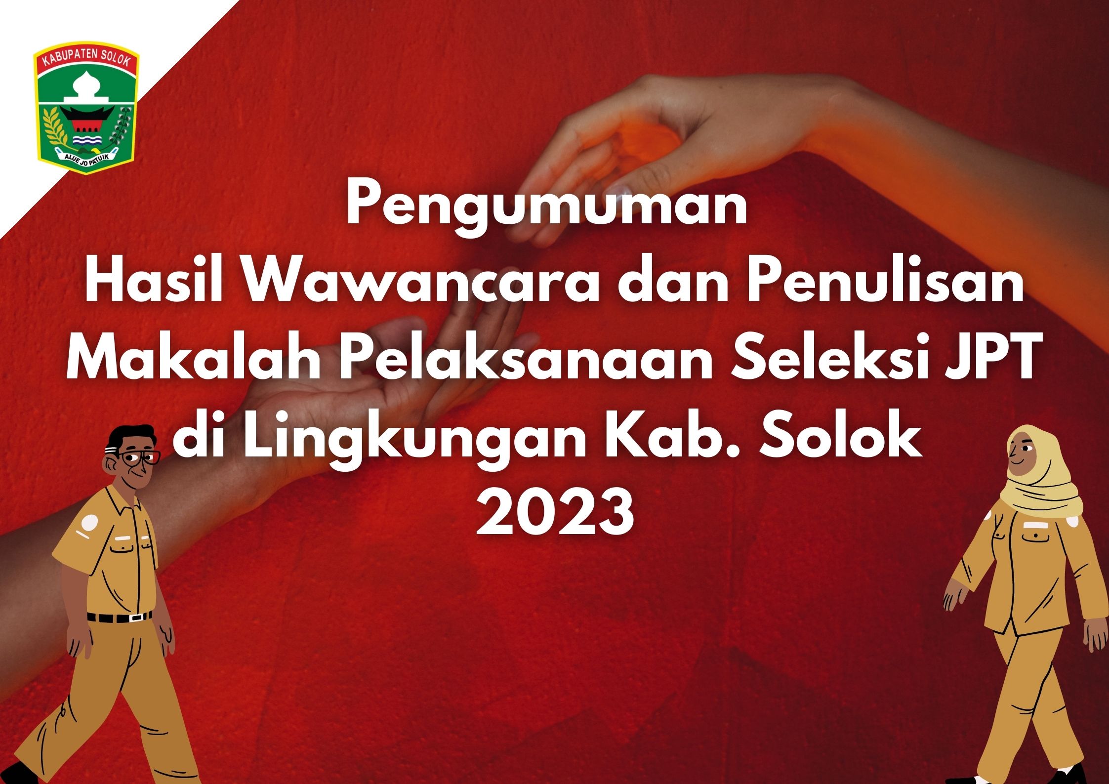Pengumuman Hasil Wawancara dan Penulisan Makalah Seleksi JPT Pratama di Lingkup Solok