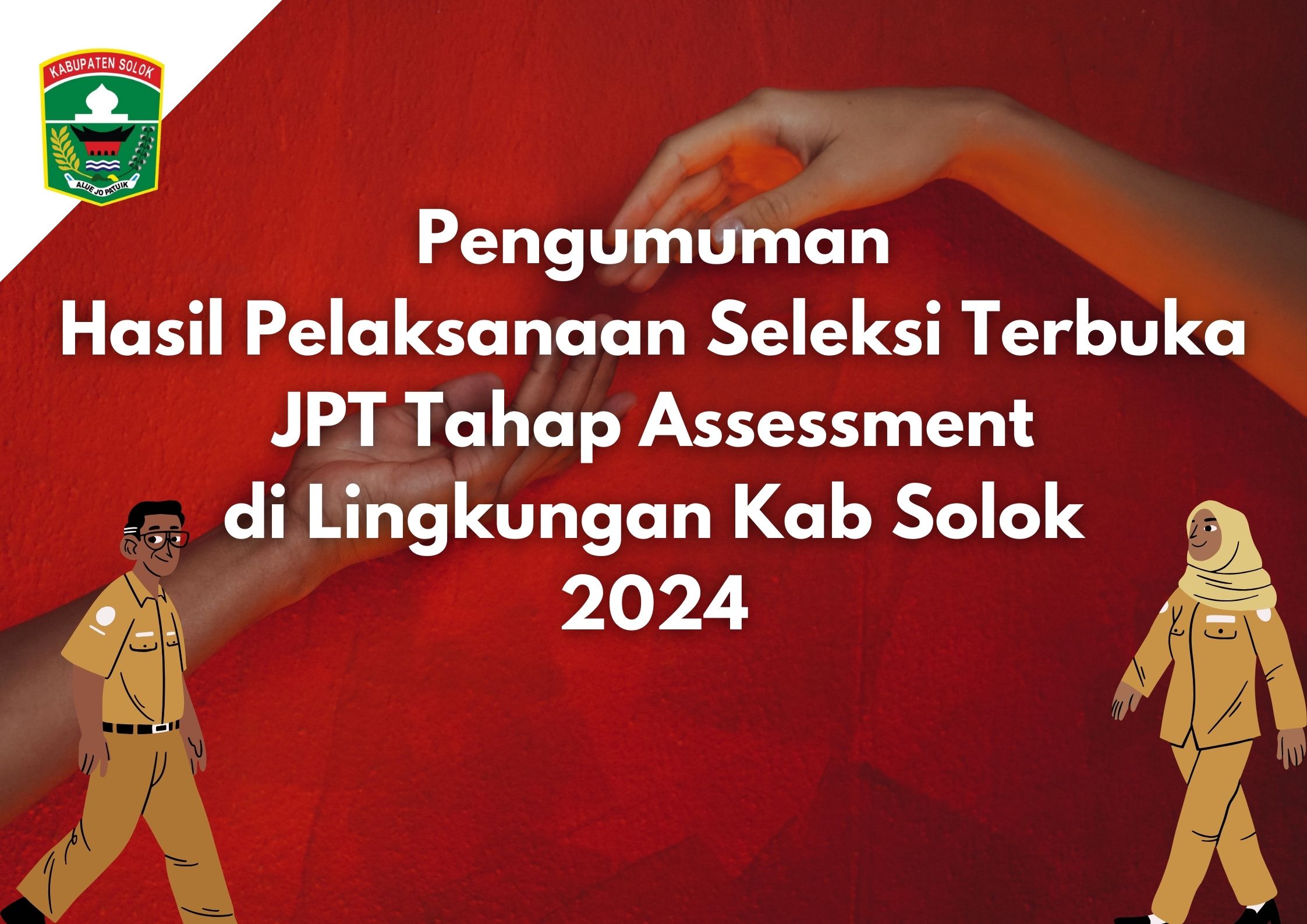 Pengumuman Hasil Pelaksanaan Seleksi Terbuka JPT Tahap Assessment di Lingkup Kab.Solok Januari 2024